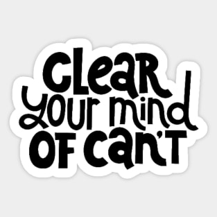 Clear Your Mind of Can't - Life Motivation & Inspiration Quotes Sticker